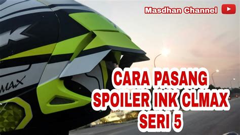 Cara Pasang Spoiler Helm Ink Clmax Seri Yang Terbaru Limited