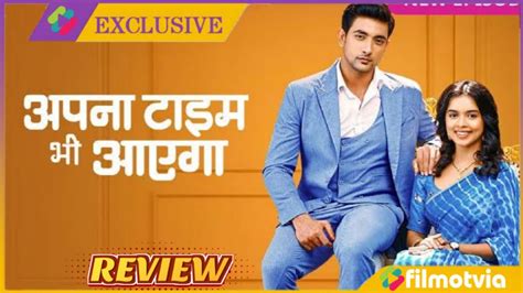 Apna Time Bhi Aayega Episode Full Review Apna Time Bhi Aayega Today