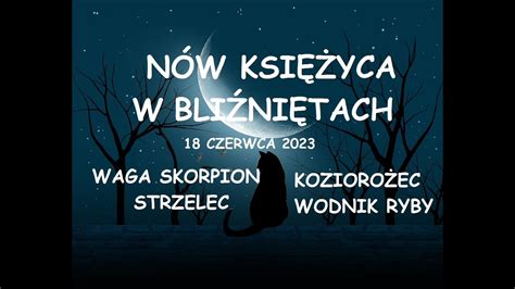 NÓW W BLIŹNIĘTACH tarot 18 czerwca 2023 Waga Skorpion Strzelec