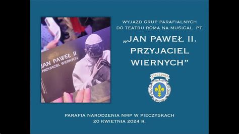 Wyjazd Do Teatru Roma Na Musical Jan Pawe Ii Przyjaciel Wiernych