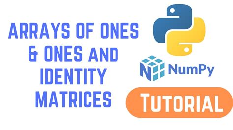 Python Numpy Tutorial For Beginners Arrays Of Ones And Ones And Identity Matrices Youtube