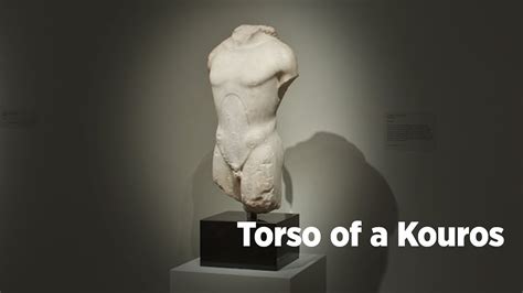 Ancient Greek Art In 60 Seconds Torso Of A Kouros YouTube