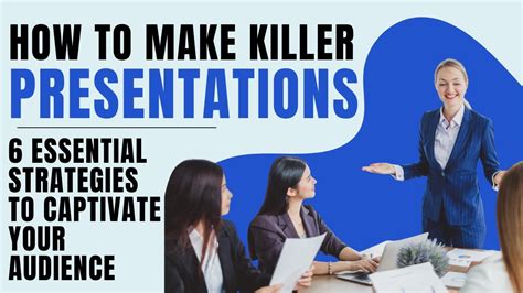 How To Make Killer Presentations 6 Essential Strategies To Captivate