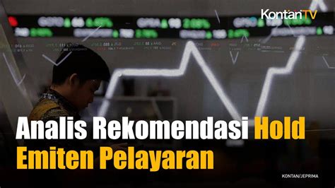 Kinerja Emiten Pelayaran Berpotensi Menguat Cermati Rekomendasi Analis