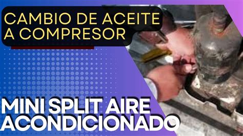 Como Cambiar Aceite A Compresor De Mini Split Youtube