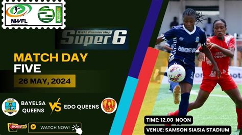 BAYELSA QUEENS VS EDO QUEENS FC NWFL SUPER 6 MATCHDAY FIVE YouTube