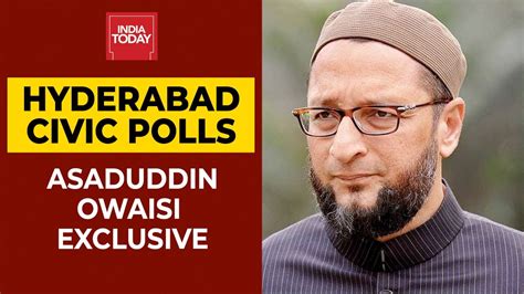 Hyderabad Civic Polls Asaduddin Owaisi Hits Out At Bjp Expresses