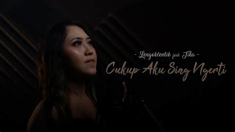 Tika Feat Lengo Klentik Cukup Aku Sing Ngerti Official Music Video