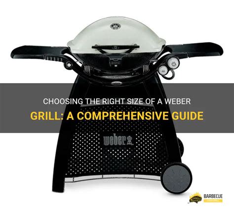 Choosing The Right Size Of A Weber Grill A Comprehensive Guide Shungrill