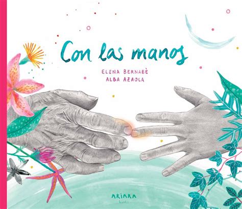 Con Las Manos By Akiara Books Issuu