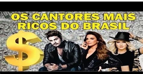 Os Cantores Mais Ricos Do Brasil