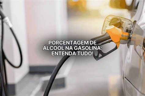 Qual A Porcentagem De Álcool Na Gasolina Podium - Porcentagem de álcool na gasolina: entenda o que mudou