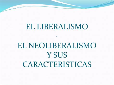 El Liberalismo El Neoliberalismo Y Sus Caracteristicas Ppt