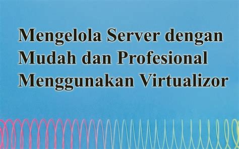 Mengelola Server Dengan Mudah Dan Profesional Menggunakan Virtualizor