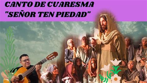 Canto de cuaresma Señor Ten Piedad YouTube