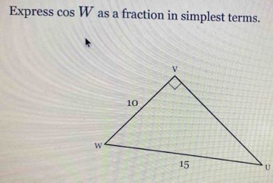 Express Cos W As A Fraction In Simplest Terms V 10 W 15 U Math