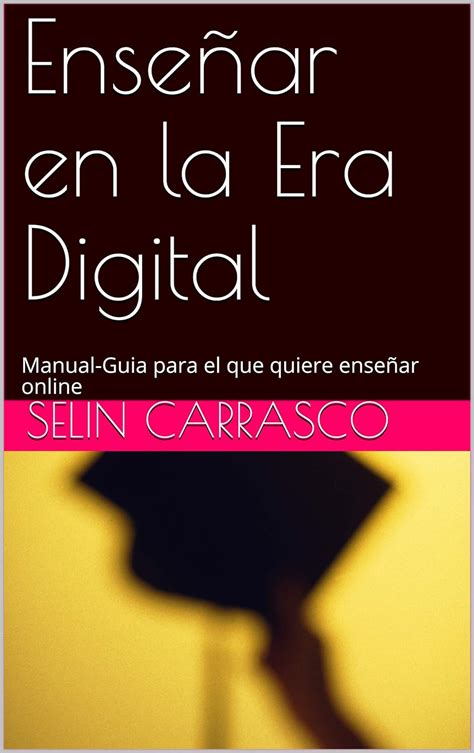 Enseñar En La Era Digital Manual Guia Para El Que Quiere Enseñar