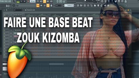 Faire Une Bonne Base Beat Zouk Kizomba Kompa Sur Fl Studio Tutoriel