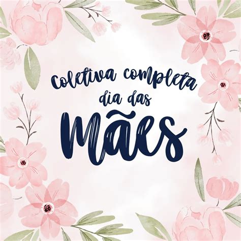 Bom Dia Das Mães 2025 - Coletiva Completa Dia das Mães 2025 | Elo7 Produtos Especiais