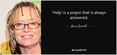 Anne Lamott Quote Help Is A Prayer That Is Always Answered