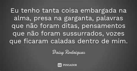 Eu Tenho Tanta Coisa Embargada Na Alma Daisy Rodrigues Pensador