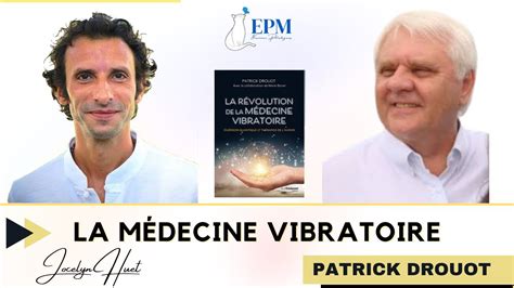 La révolution de la médecine vibratoire azvec Patrick Drouot YouTube