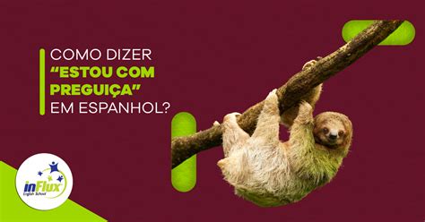 Como Se Escreve Preguiça - Como dizer “estou com preguiça” em espanhol? - inFlux