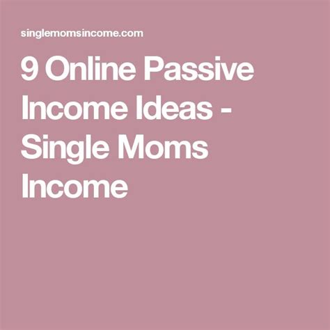 9 Online Passive Income Ideas Single Moms Income Single Mom Income