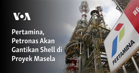 Pertamina Petronas Akan Gantikan Shell Di Proyek Masela Memantau