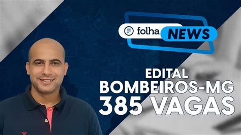 Sai edital dos Bombeiros MG 385 vagas Notícias de concurso de