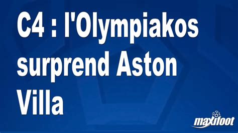 C4 L Olympiakos Surprend Aston Villa Football MAXIFOOT