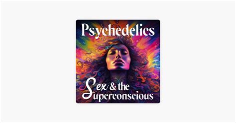 Psychedelics Sex and the Superconscious播客系列 Apple 播客