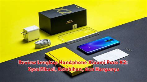 Review Lengkap Handphone Xiaomi Poco X Spesifikasi Kelebihan Dan