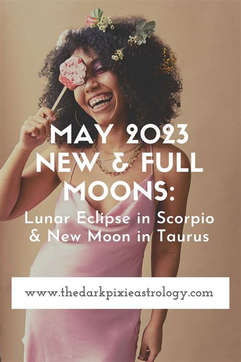 May 2023 New Full Moons Lunar Eclipse In Scorpio New Moon In