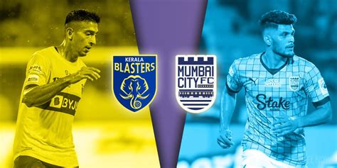 Kerala Blasters Vs Mumbai City FC Preview Predicted XI H2H