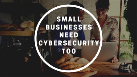 Small Businesses Need Cybersecurity Too Integrated Msp