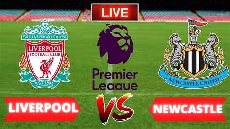 Live Liverpool Vs Newcastle Live Stream Premier League Epl Football