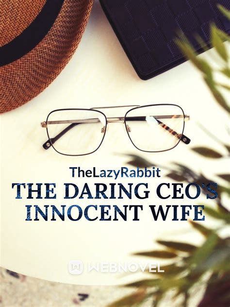 Read The Daring Ceos Innocent Wife Thelazyrabbit Webnovel