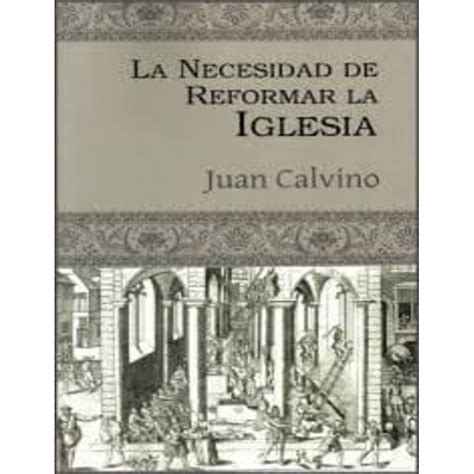 La Necesidad De Reformar La Iglesia Juan Calvino