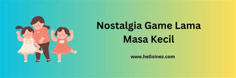 Nostalgia Game Lama Masa Kecil Helloinez