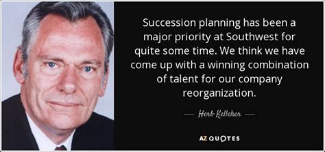 Herb Kelleher quote: Succession planning has been a major priority at