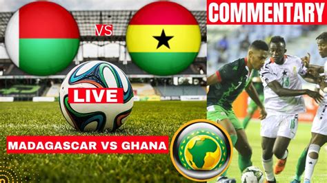 Madagascar Vs Ghana Live Stream Chan African Football Match Score