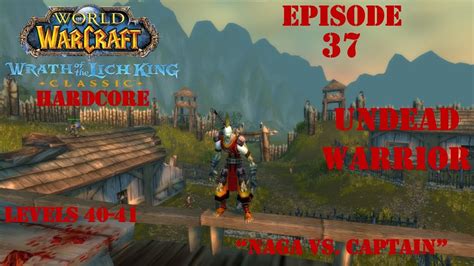 Let S Play Wow Wotlk Classic Hardcore Naga Vs Captain Undead Warrior Episode 37 Youtube