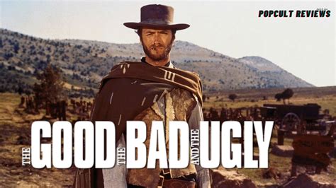 Movie Review The Good The Bad And The Ugly PopCult Reviews