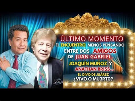 EL ENCUENTRO MENOS PENSADO DOS AMIGOS DE JUAN GABRIEL ANATHAN BRISS Y