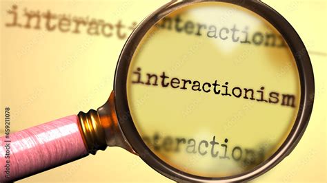 Interactionism And A Magnifying Glass On Word Interactionism To