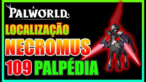 PALWORLD LOCALIZAÇÃO NECROMUS PALPÉDIA 109 YouTube