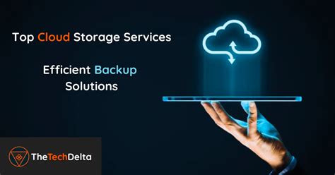 Top 8 Best Cloud Storage Services: Efficient Backup Solutions » TheTechDelta