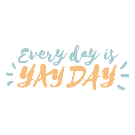 Diseño PNG Y SVG De Cita Inspiradora De Todos Los Días Es Yay Day Para