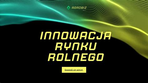 Agrobiz Net To Innowacyjna I Dynamiczna Platforma Online Dla Sektora